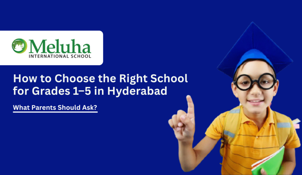 how to choose right school for grades 1 to 5 in hyderabad meluha.jpg